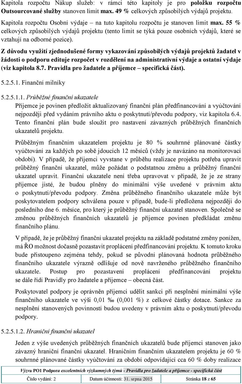 55 % celkových způsobilých výdajů projektu (tento limit se týká pouze osobních výdajů, které se vztahují na odborné pozice).