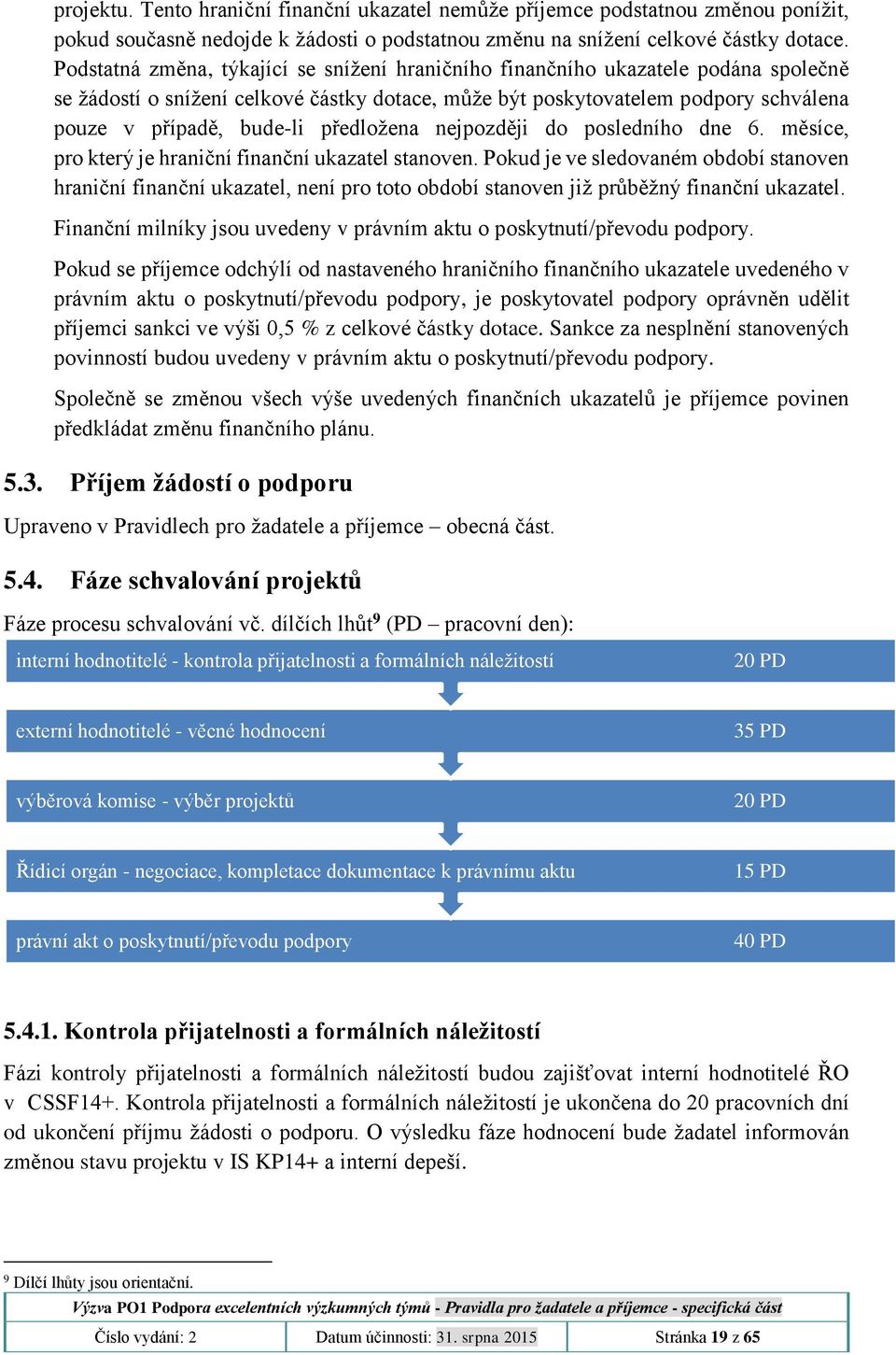 předložena nejpozději do posledního dne 6. měsíce, pro který je hraniční finanční ukazatel stanoven.