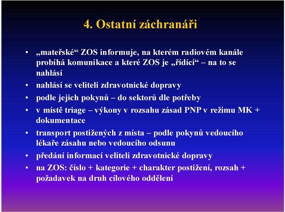 zásad PNP v režimu MK + dokumentace transport postižených z místa podle pokynů vedoucího lékaře zásahu nebo vedoucího odsunu