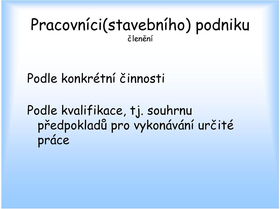 Podle kvalifikace, tj.