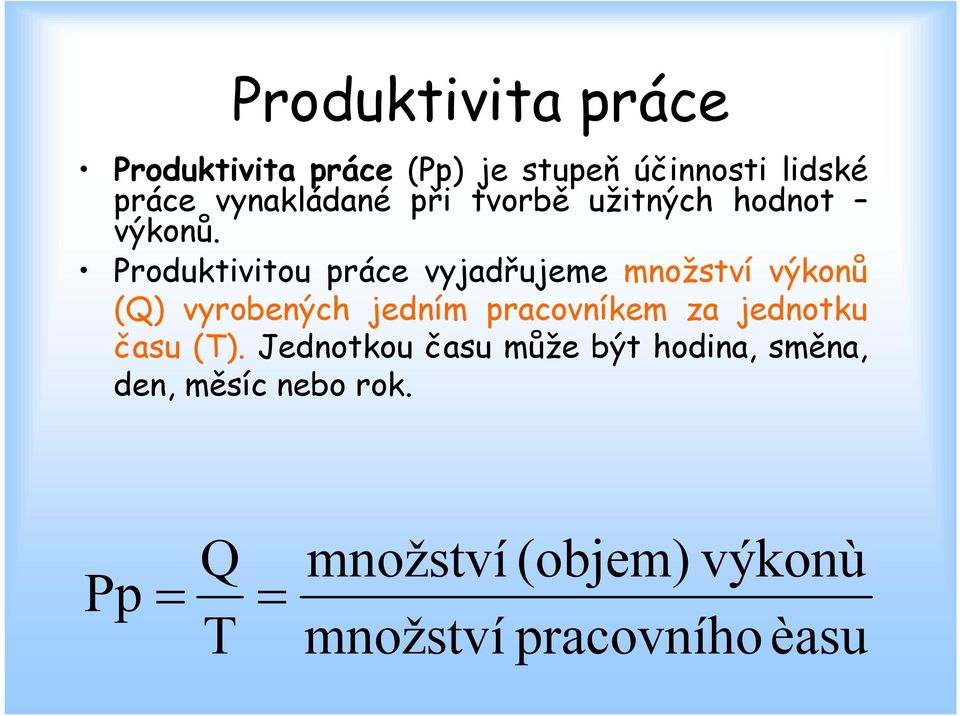 Produktivitou práce vyjadřujeme množství výkonů (Q) vyrobených jedním pracovníkem za