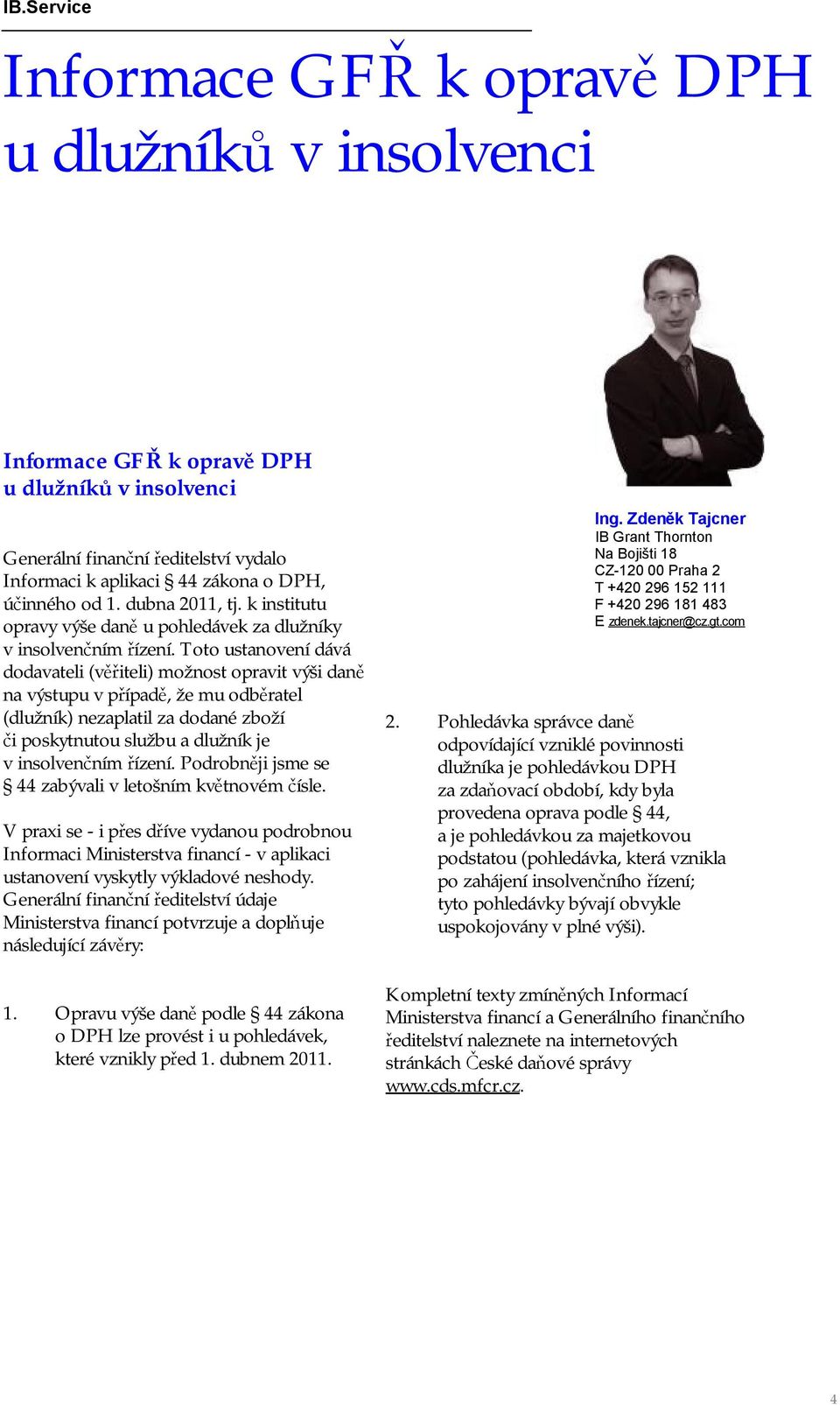 Toto ustanovení dává dodavateli (věřiteli) možnost opravit výši daně na výstupu v případě, že mu odběratel (dlužník) nezaplatil za dodané zboží či poskytnutou službu a dlužník je v insolvenčním