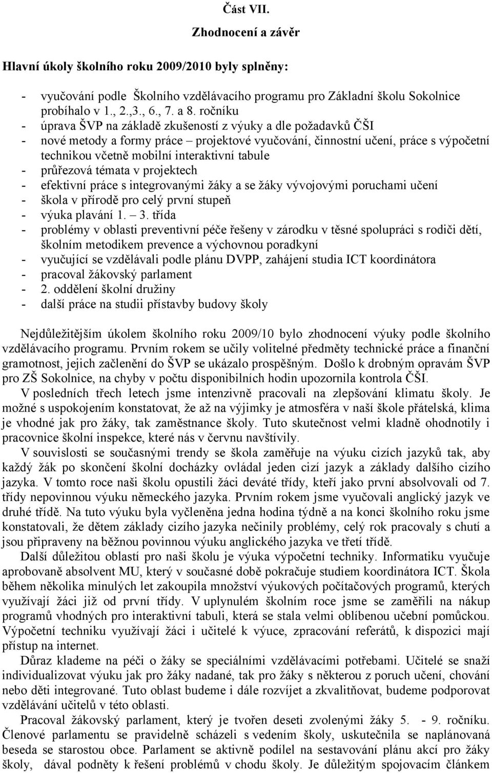 průřezová témata v projektech efektivní práce s integrovanými žáky a se žáky vývojovými poruchami učení škola v přírodě pro celý první stupeň výuka plavání. 3.