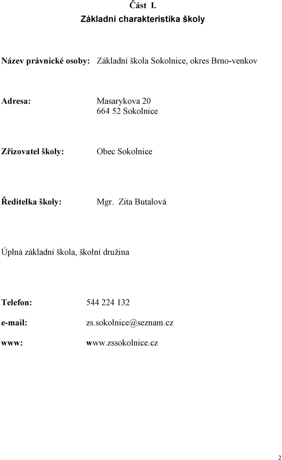 Sokolnice, okres Brno-venkov Adresa: Masarykova 664 Sokolnice Zřizovatel