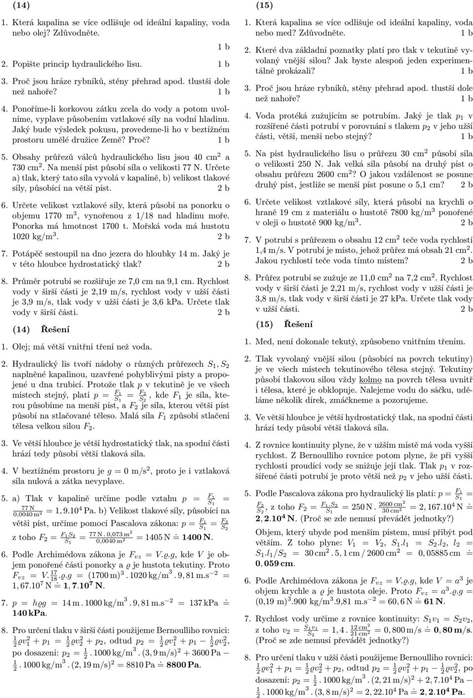 5 Obsahy průřezů válců hydraulického lisu jsou 40 cm a 730 cm Na menší píst působí síla o velikosti 77 N Určete síly, působící na větší píst 6 Určete velikost vztlakové síly, která působí na ponorku