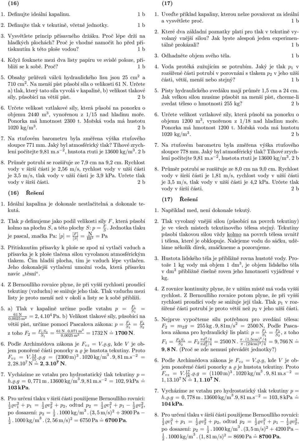5 Obsahy průřezů válců hydraulického lisu jsou 5 cm a 70 cm Na menší píst působí síla o velikosti 6 N Určete síly, působící na větší píst 6 Určete velikost vztlakové síly, která působí na ponorku o
