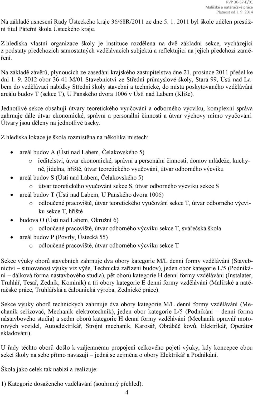 Z hlediska vlastní organizace školy je instituce rozdělena na dvě základní sekce, vycházející z podstaty předchozích samostatných vzdělávacích subjektů a reflektující na jejich předchozí zaměření.