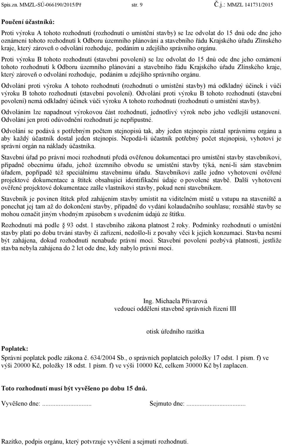 stavebního řádu Krajského úřadu Zlínského kraje, který zároveň o odvolání rozhoduje, podáním u zdejšího správního orgánu.