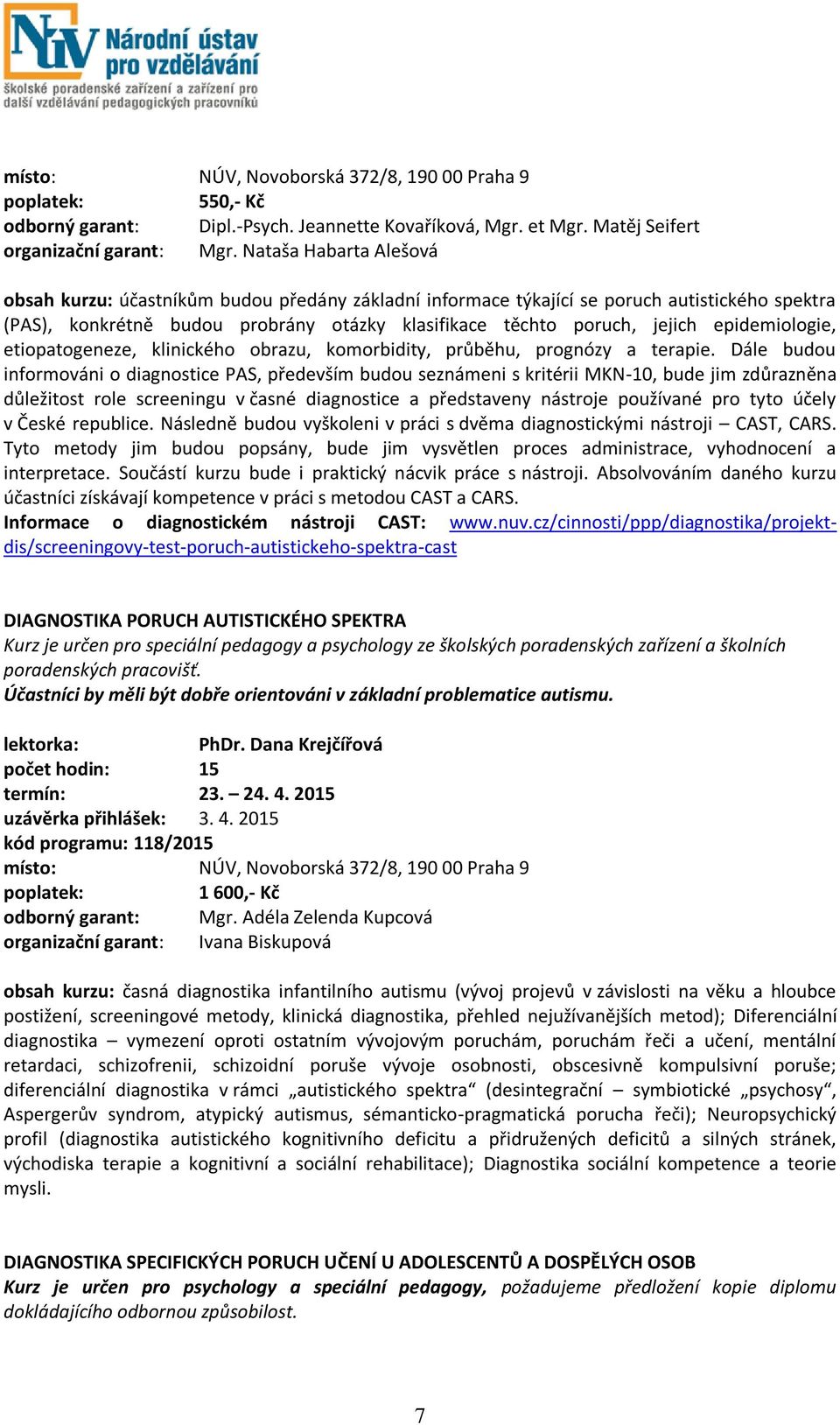 epidemiologie, etiopatogeneze, klinického obrazu, komorbidity, průběhu, prognózy a terapie.