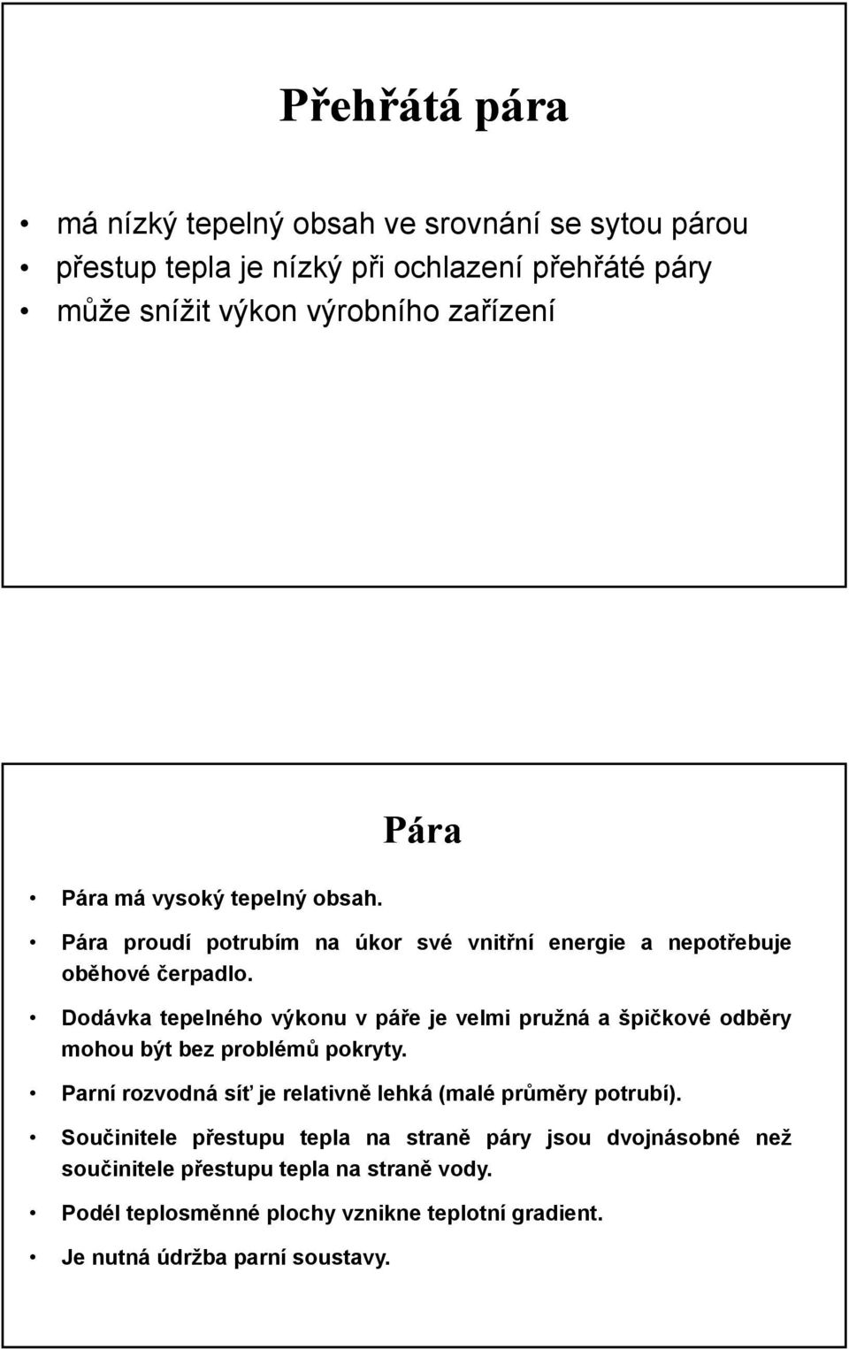 Dodávka tepelného výkonu v páře jevelmipružnáašpičkové odběry mohou být bez problémů pokryty.