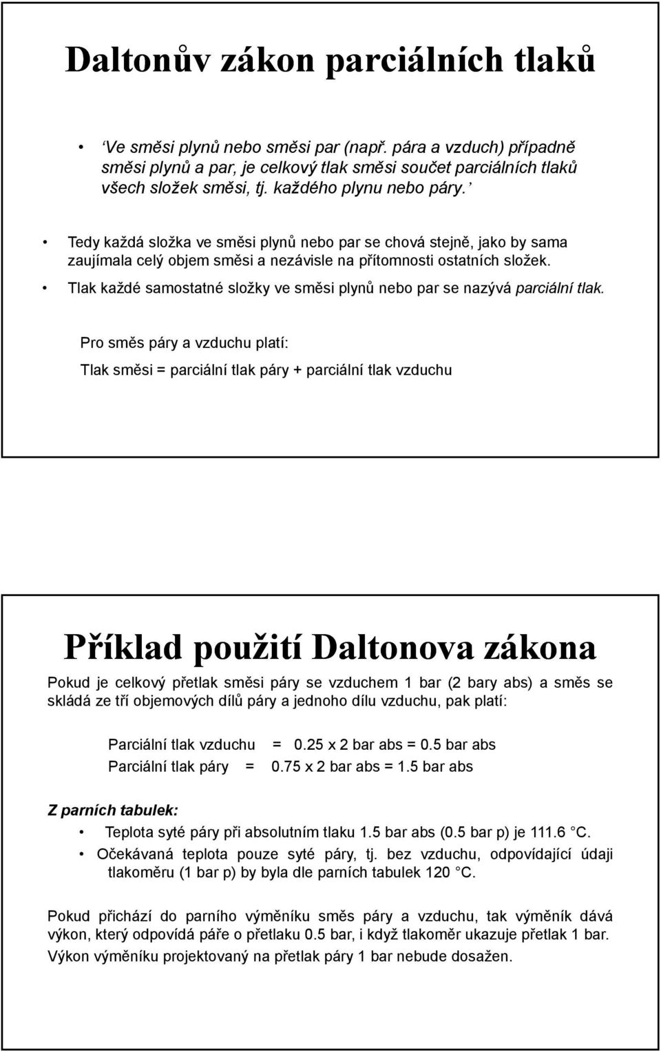 Tlak každé samostatné složky ve směsi plynů nebo par se nazývá parciální tlak.