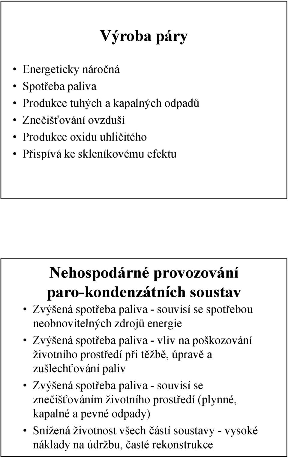 energie Zvýšená spotřeba paliva - vliv na poškozování životního prostředí při těžbě, úpravě a zušlechťování paliv Zvýšená spotřeba paliva - souvisí