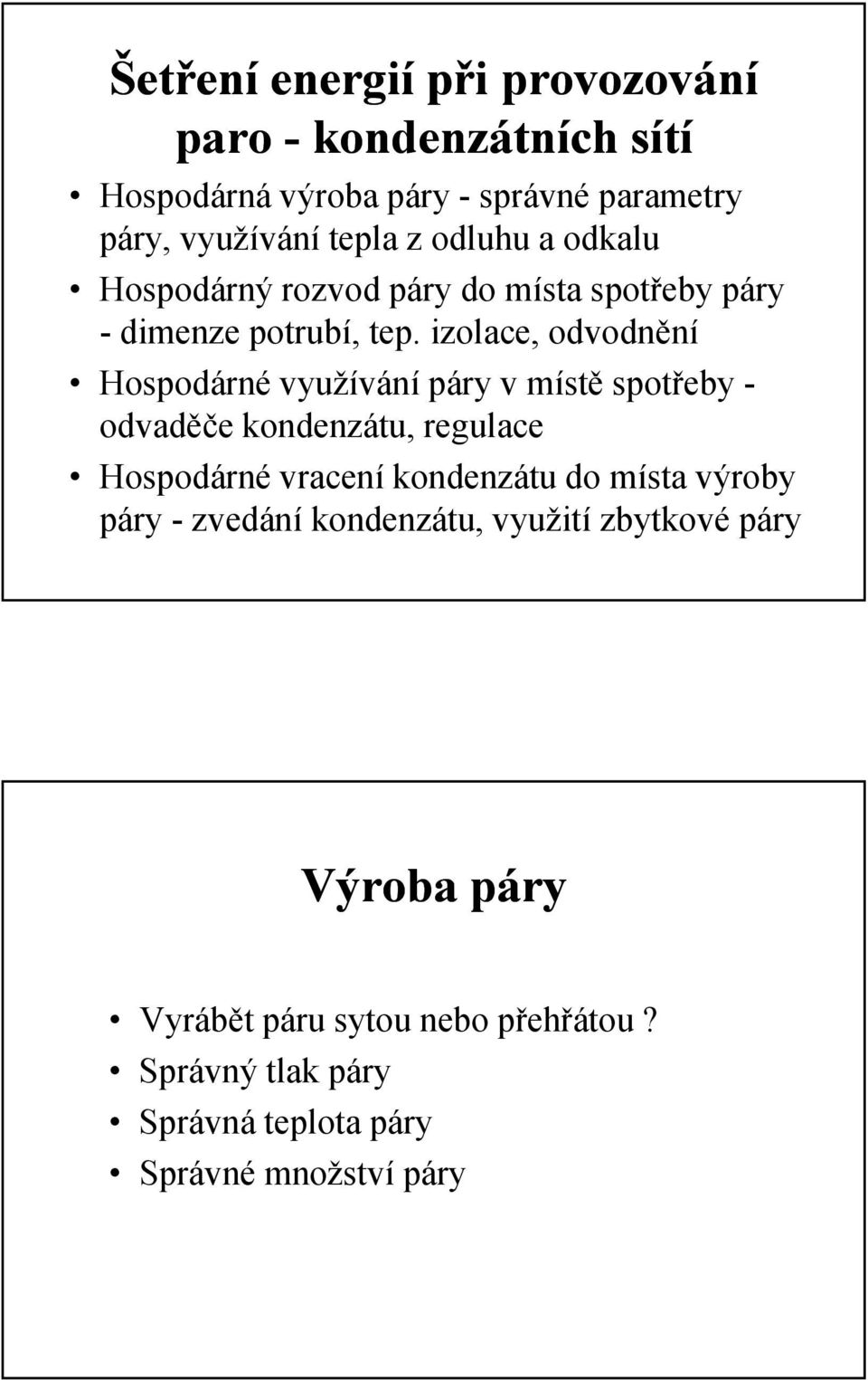 izolace, odvodnění Hospodárné využívání páry v místě spotřeby - odvaděče kondenzátu, regulace Hospodárné vracení kondenzátu do