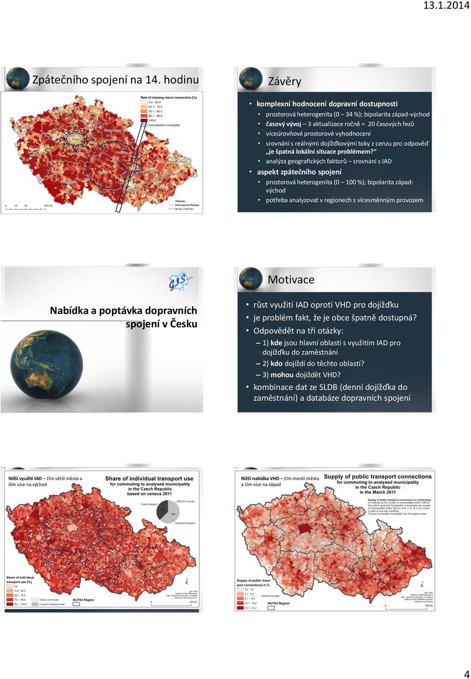 víceúrovňové prostorové vyhodnocení srovnání s reálnými dojížďkovými toky z cenzu pro odpověď je špatná lokální situace problémem?