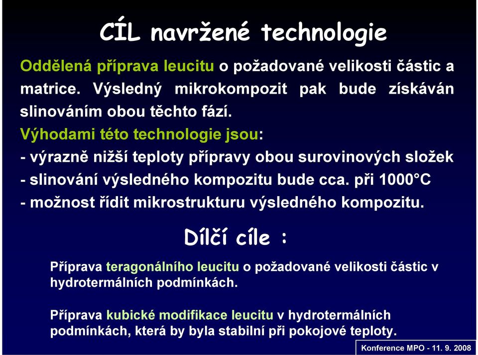 Výhodami této technologie jsou: - výrazně nižší teploty přípravy obou surovinových složek - slinování výsledného kompozitu bude cca.