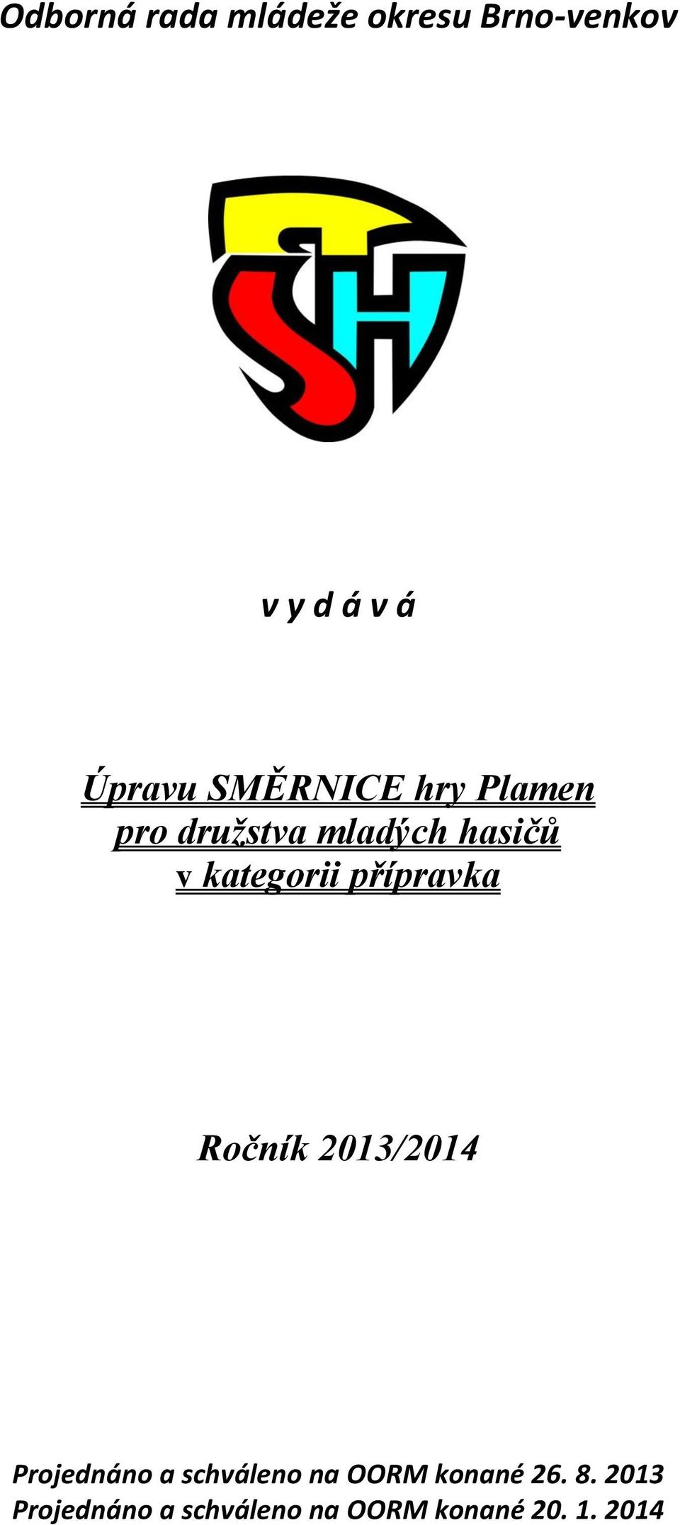 přípravka Ročník 2013/2014 Projednáno a schváleno na OORM