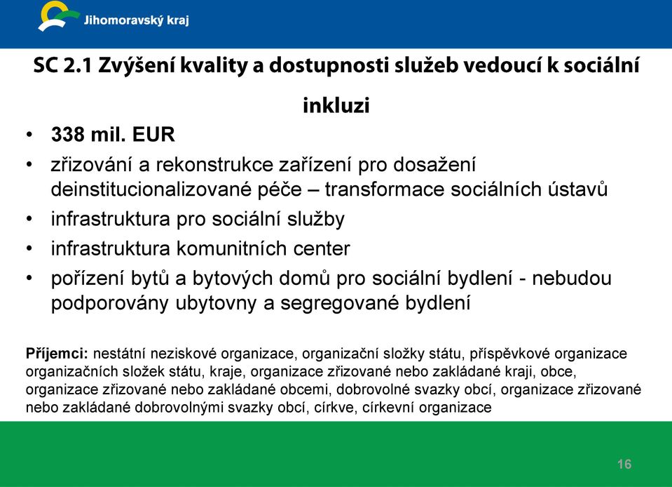 infrastruktura komunitních center pořízení bytů a bytových domů pro sociální bydlení - nebudou podporovány ubytovny a segregované bydlení Příjemci: nestátní