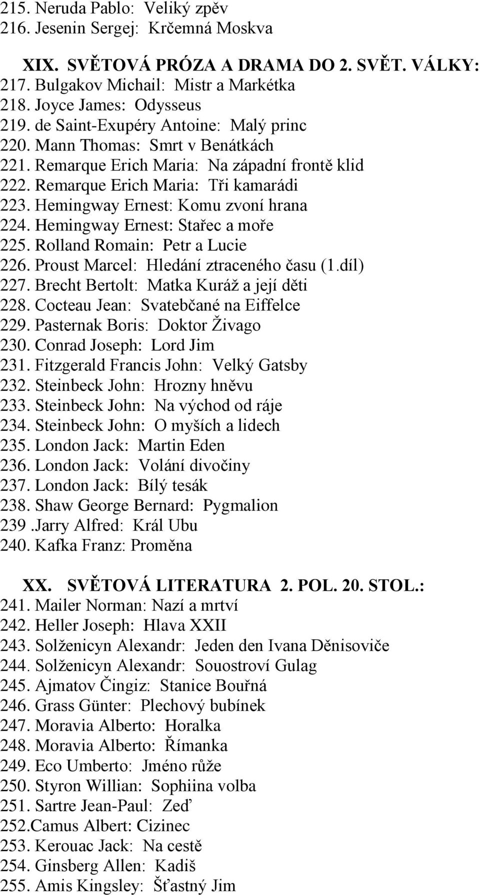 Hemingway Ernest: Komu zvoní hrana 224. Hemingway Ernest: Stařec a moře 225. Rolland Romain: Petr a Lucie 226. Proust Marcel: Hledání ztraceného času (1.díl) 227.