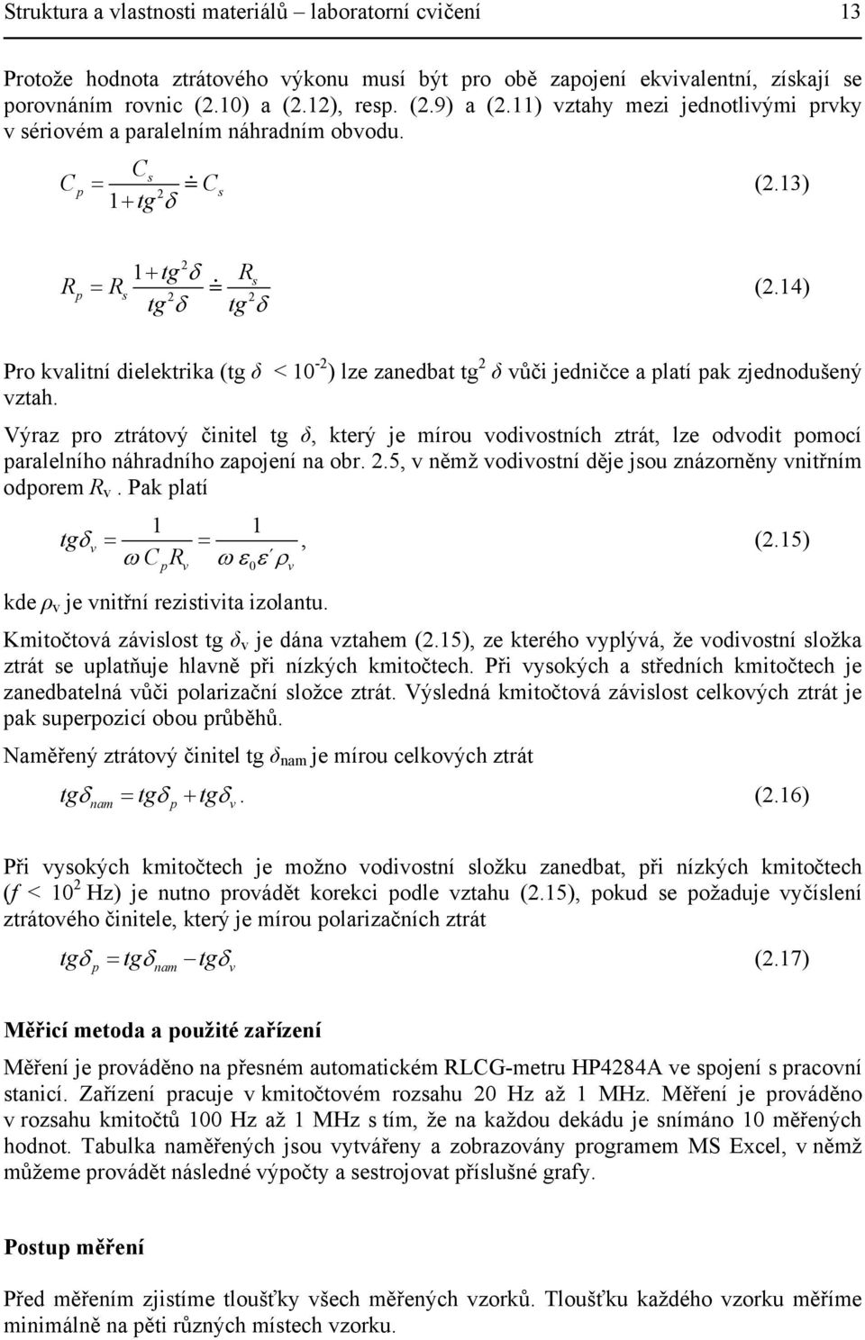 14) δ 2 R p R s tg 2 δ s 2 Pro kvalitní dielektrika (tg δ < 10-2 ) lze zanedbat tg 2 δ vůči jedničce a platí pak zjednodušený vztah.