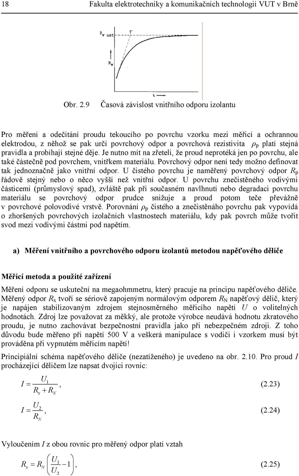 ρ p platí stejná pravidla a probíhají stejné děje. Je nutno mít na zřeteli, že proud neprotéká jen po povrchu, ale také částečně pod povrchem, vnitřkem materiálu.