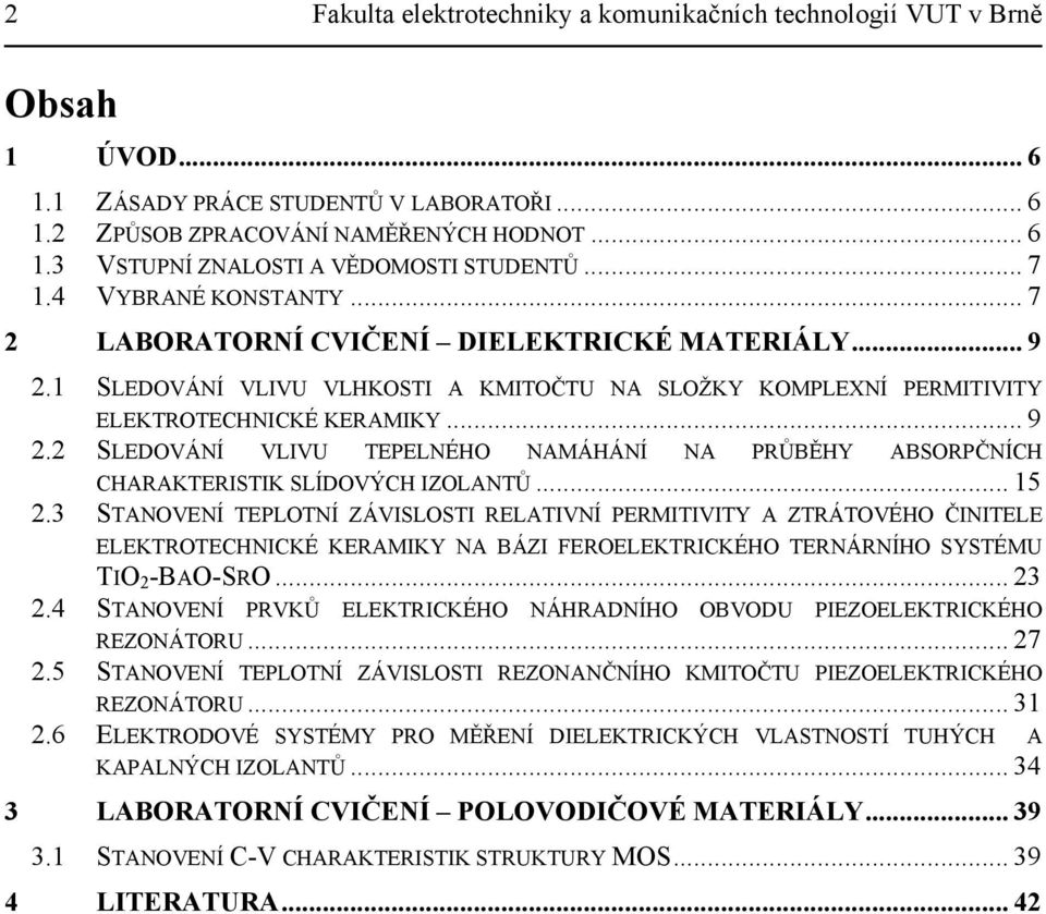 .. 15 2.3 STANOVENÍ TEPLOTNÍ ZÁVISLOSTI RELATIVNÍ PERMITIVITY A ZTRÁTOVÉHO ČINITELE ELEKTROTECHNICKÉ KERAMIKY NA BÁZI FEROELEKTRICKÉHO TERNÁRNÍHO SYSTÉMU TIO 2 -BAO-SRO... 23 2.