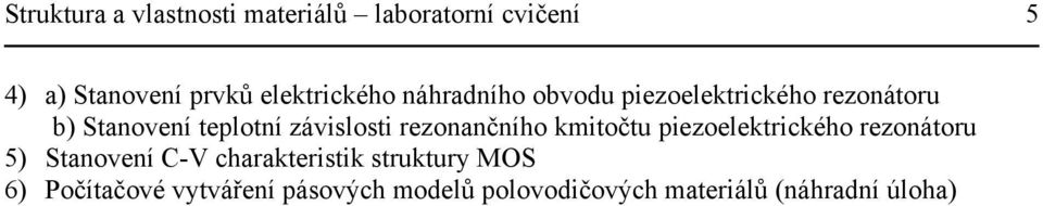 závislosti rezonančního kmitočtu piezoelektrického rezonátoru 5) Stanovení C-V