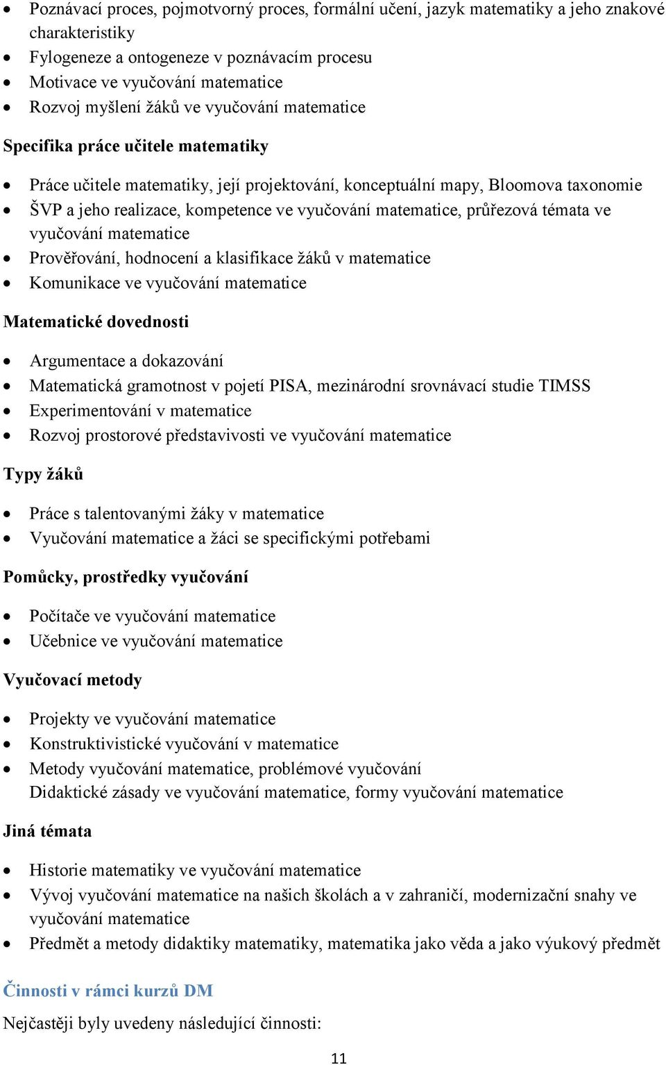 průřezová témata ve vyučování matematice Prověřování, hodnocení a klasifikace žáků v matematice Komunikace ve vyučování matematice Matematické dovednosti Argumentace a dokazování Matematická