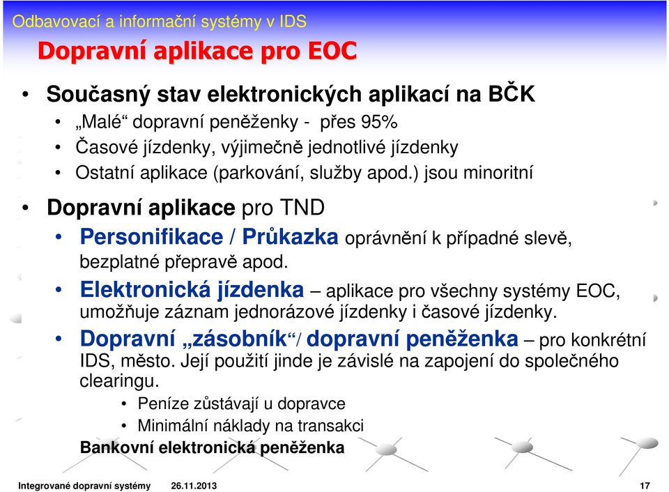 Elektronická jízdenka aplikace pro všechny systémy EOC, umožňuje záznam jednorázové jízdenky i časové jízdenky.