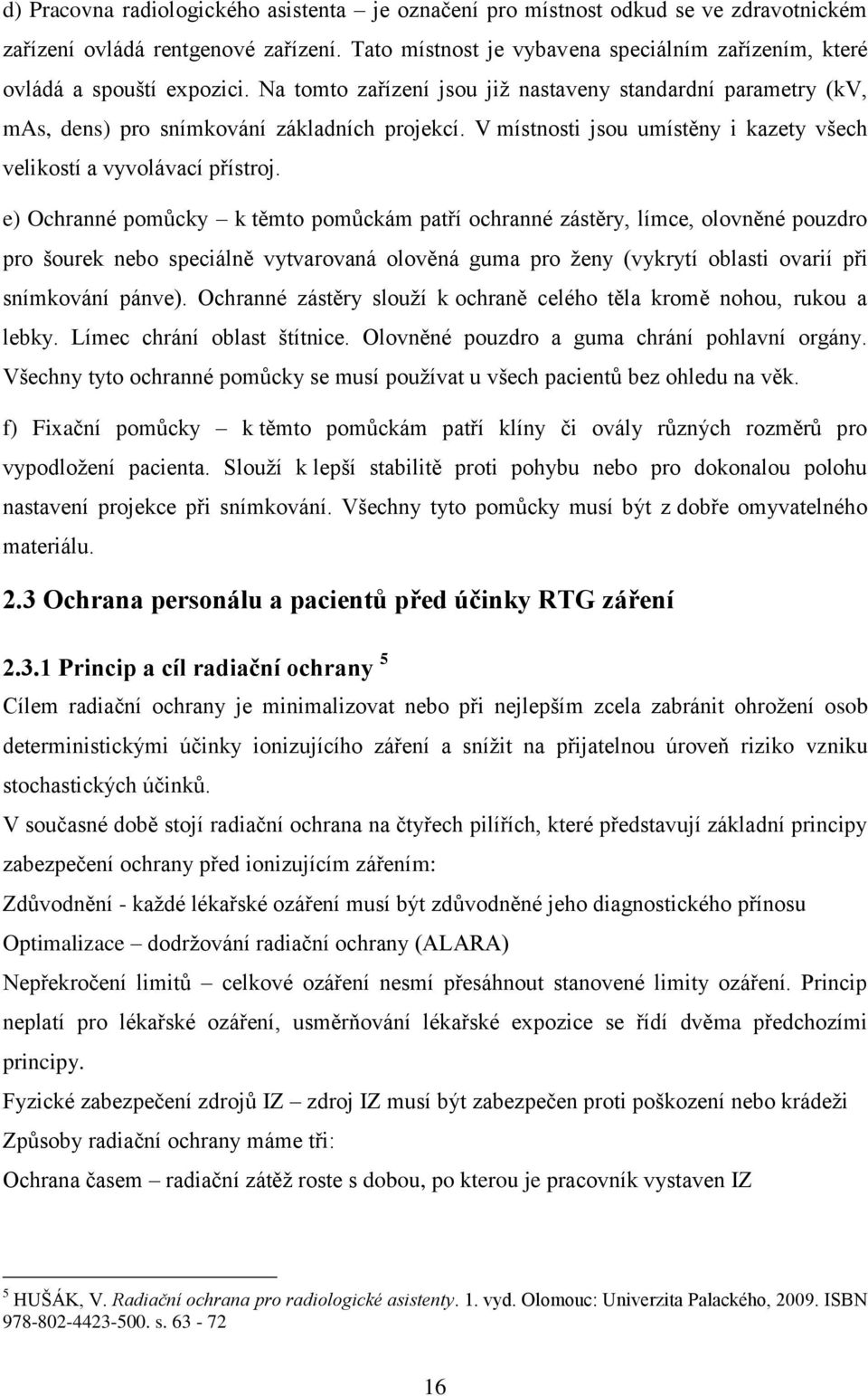 V místnosti jsou umístěny i kazety všech velikostí a vyvolávací přístroj.