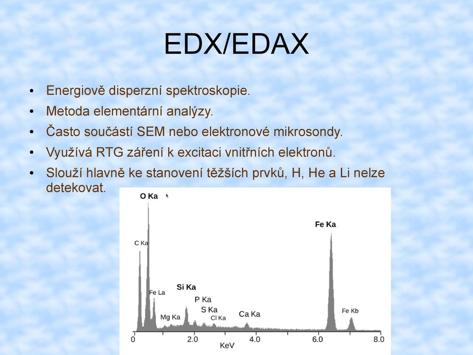 Často součástí SEM nebo elektronové mikrosondy.