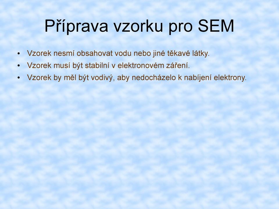 Vzorek musí být stabilní v elektronovém záření.