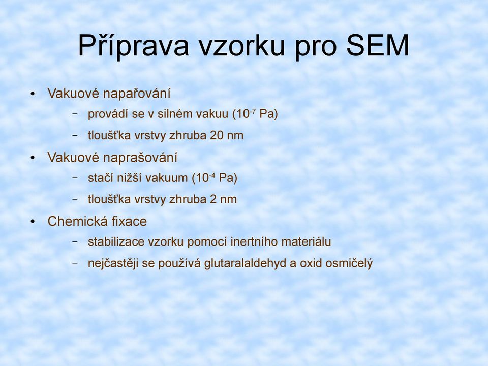 (10-4 Pa) tloušťka vrstvy zhruba 2 nm Chemická fixace stabilizace vzorku