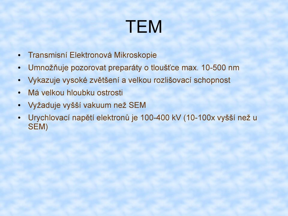 10-500 nm Vykazuje vysoké zvětšení a velkou rozlišovací schopnost Má