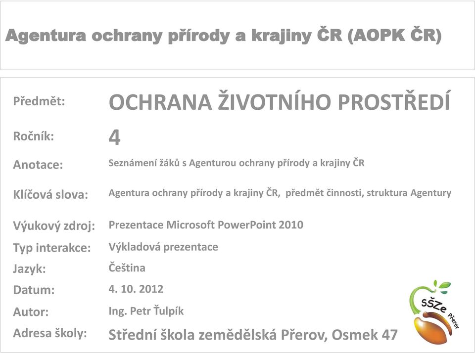 Agentury Výukový zdroj: Prezentace Microsoft PowerPoint 2010 Typ interakce: Jazyk: Výkladová