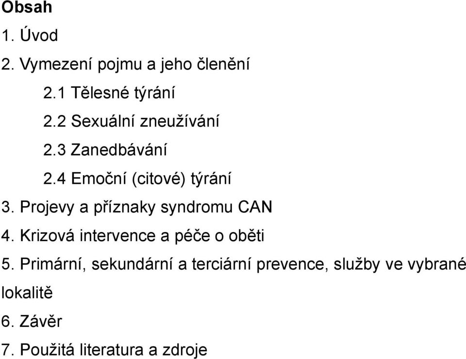 Projevy a příznaky syndromu CAN 4. Krizová intervence a péče o oběti 5.