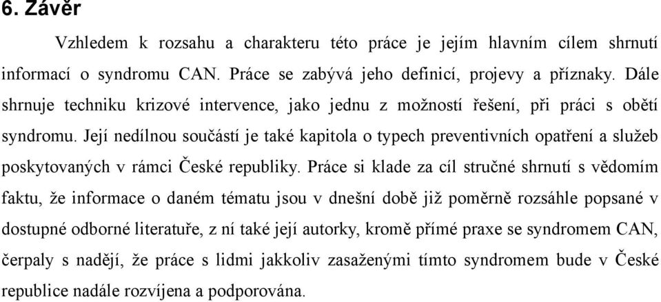 Její nedílnou součástí je také kapitola o typech preventivních opatření a služeb poskytovaných v rámci České republiky.