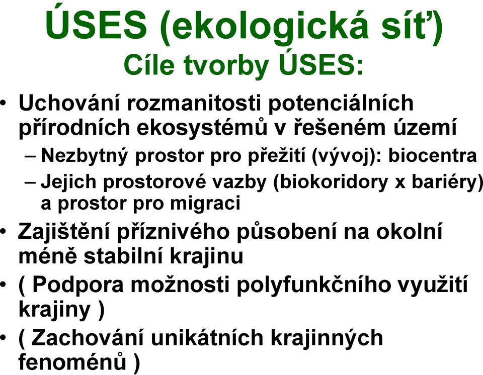 (biokoridory x bariéry) a prostor pro migraci Zajištění příznivého působení na okolní méně