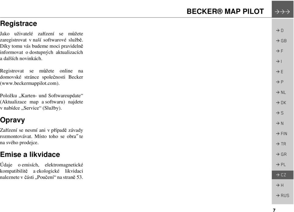 Registrovat se můžete online na domovské stránce společnosti Becker (www.beckermappilot.com).