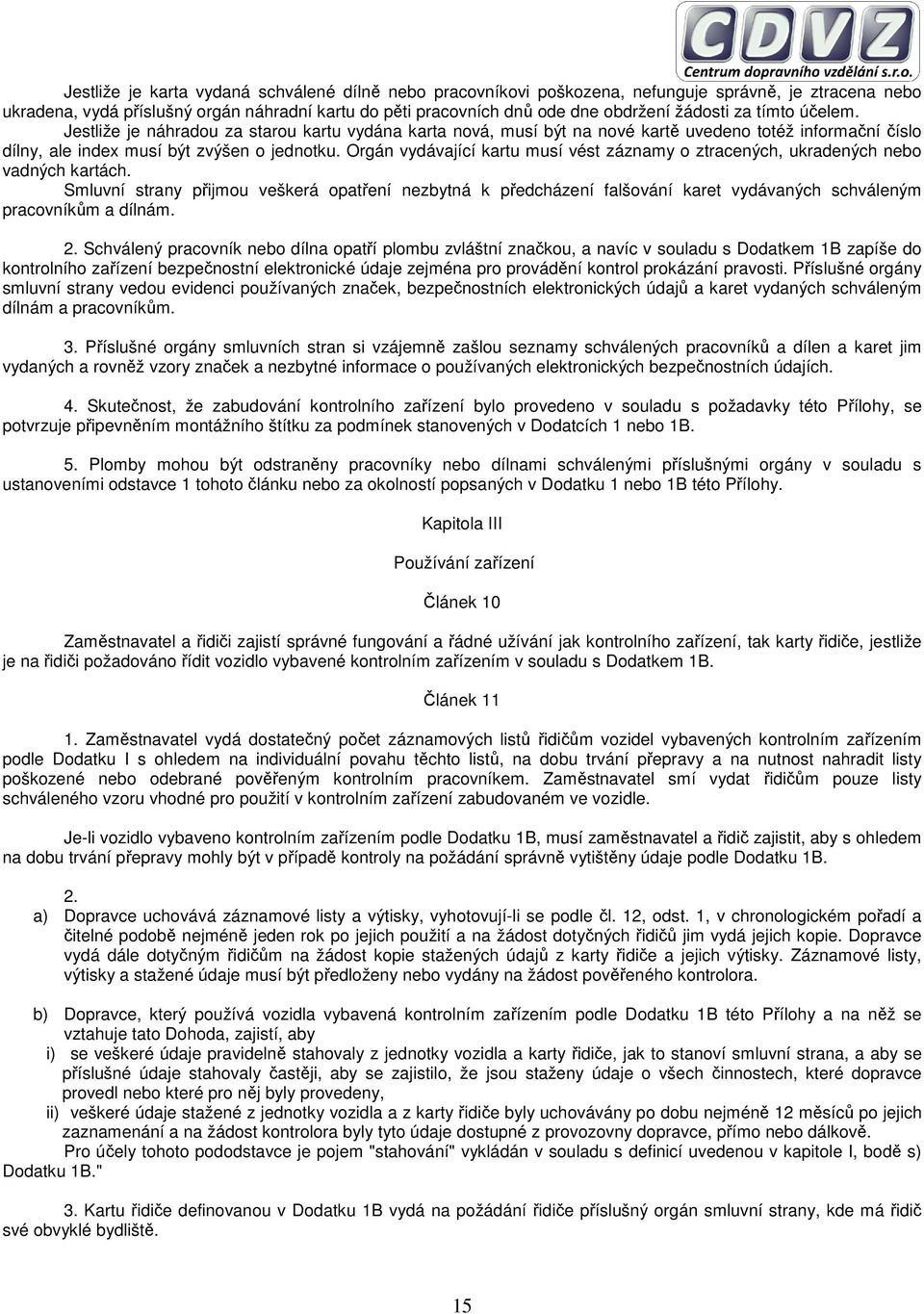 Orgán vydávající kartu musí vést záznamy o ztracených, ukradených nebo vadných kartách.