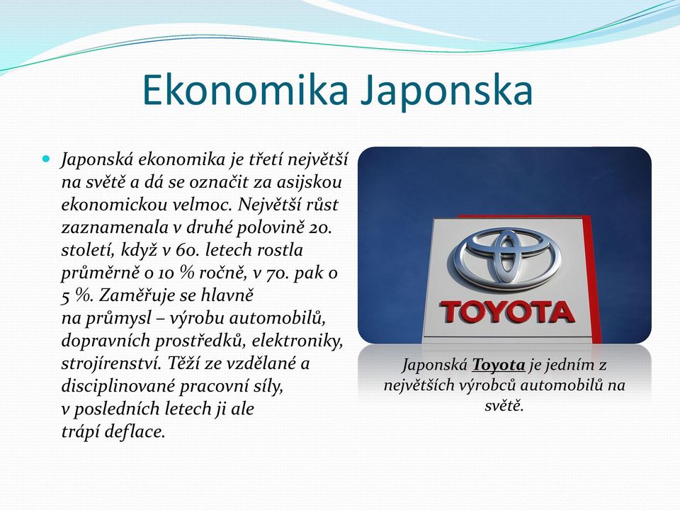 Zaměřuje se hlavně na průmysl výrobu automobilů, dopravních prostředků, elektroniky, strojírenství.