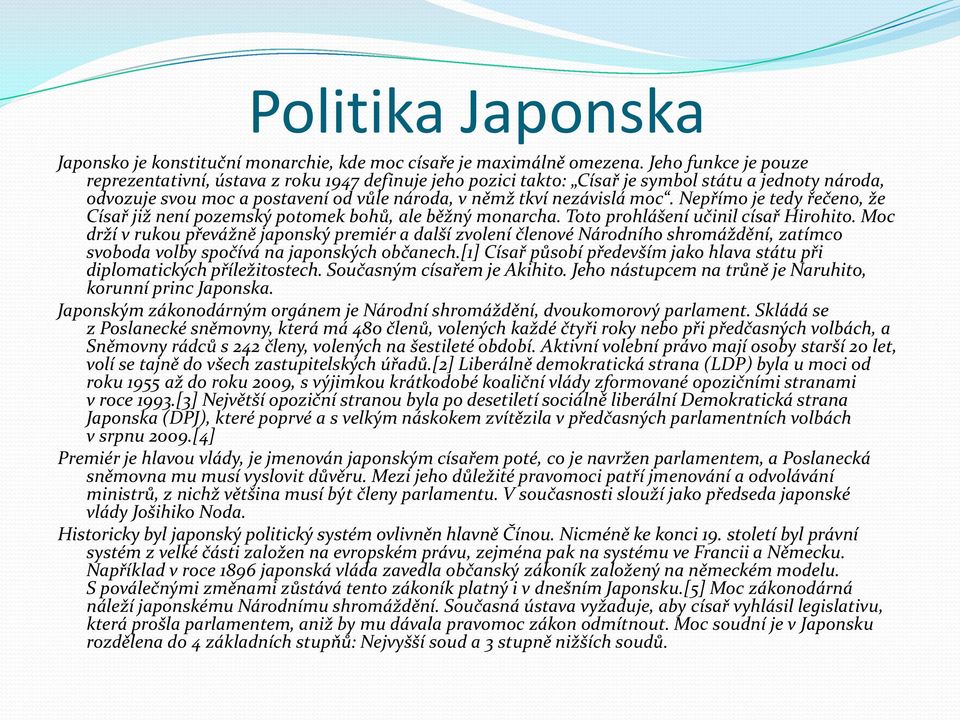 Nepřímo je tedy řečeno, že Císař již není pozemský potomek bohů, ale běžný monarcha. Toto prohlášení učinil císař Hirohito.