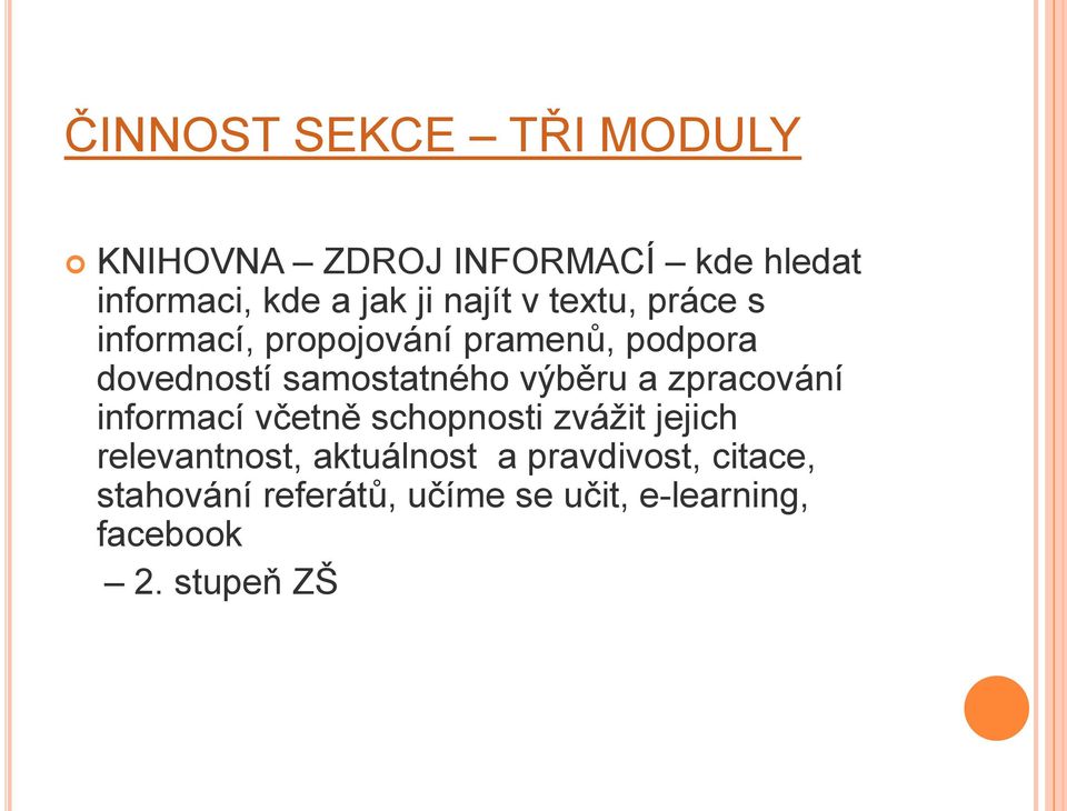 výběru a zpracování informací včetně schopnosti zvážit jejich relevantnost, aktuálnost