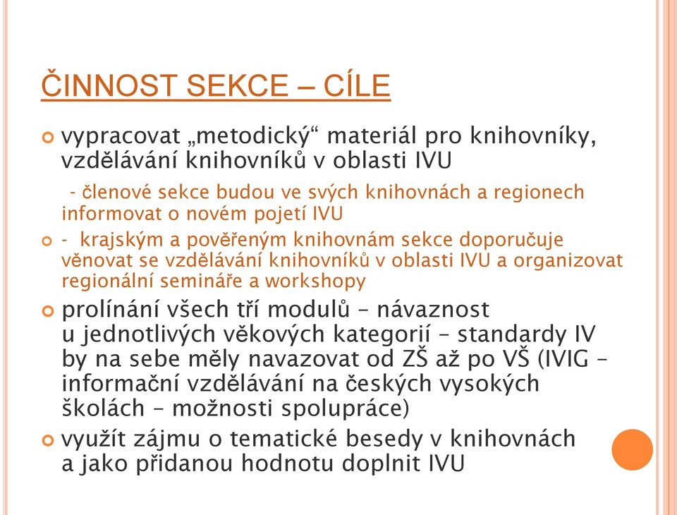 regionální semináře a workshopy prolínání všech tří modulů návaznost u jednotlivých věkových kategorií standardy IV by na sebe měly navazovat od ZŠ až