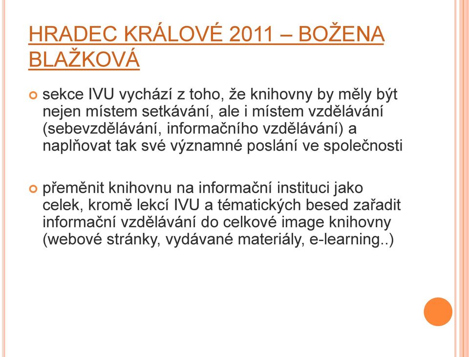 poslání ve společnosti přeměnit knihovnu na informační instituci jako celek, kromě lekcí IVU a