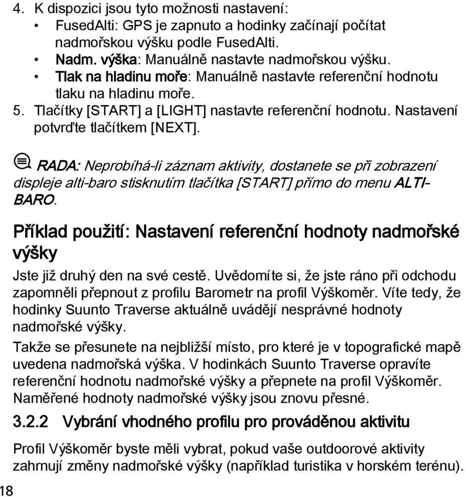 18 RADA: Neprobíhá-li záznam aktivity, dostanete se při zobrazení displeje alti-baro stisknutím tlačítka [START] přímo do menu ALTI- BARO.