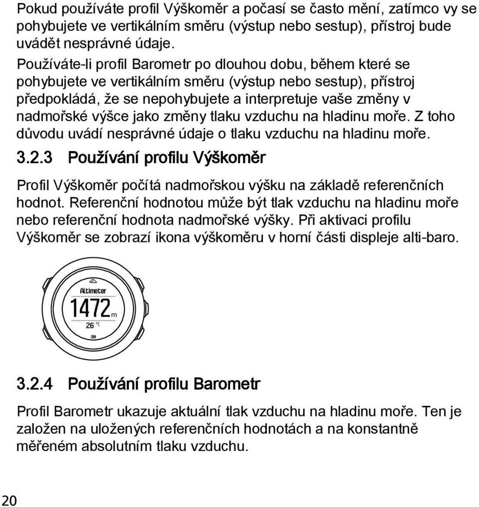 jako změny tlaku vzduchu na hladinu moře. Z toho důvodu uvádí nesprávné údaje o tlaku vzduchu na hladinu moře. 3.2.