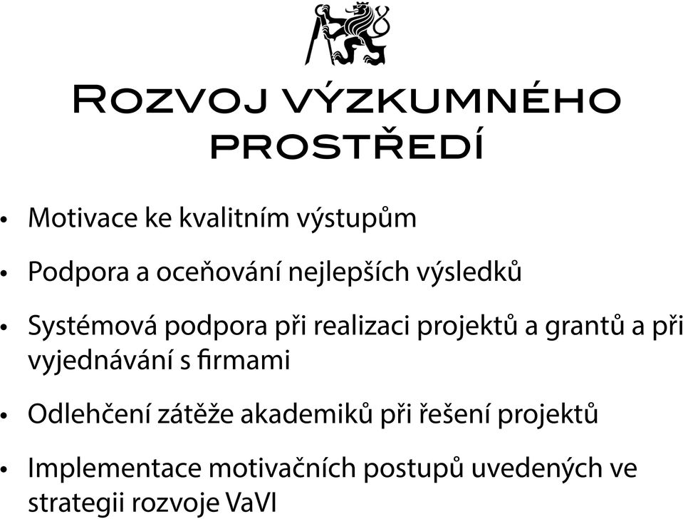 grantů a při vyjednávání s firmami Odlehčení zátěže akademiků při řešení