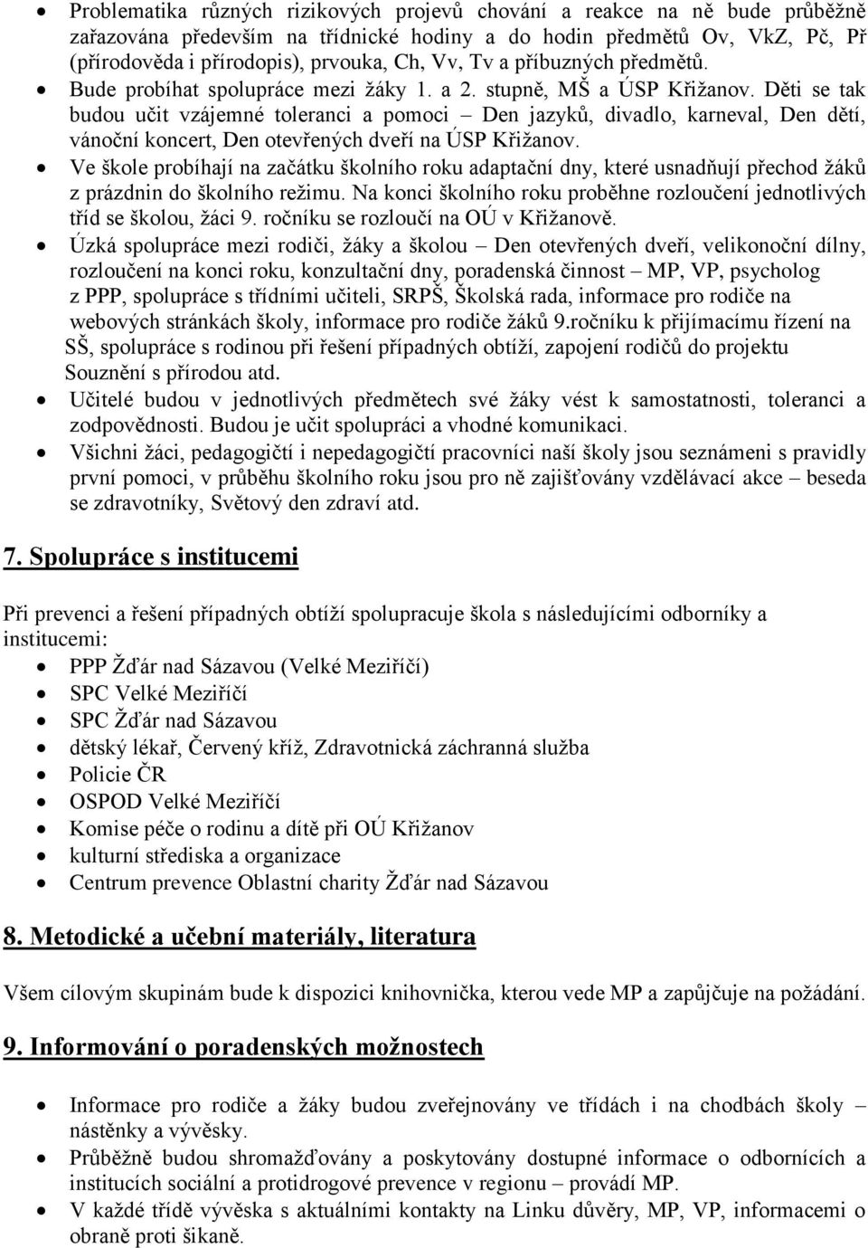 Děti se tak budou učit vzájemné toleranci a pomoci Den jazyků, divadlo, karneval, Den dětí, vánoční koncert, Den otevřených dveří na ÚSP Křižanov.