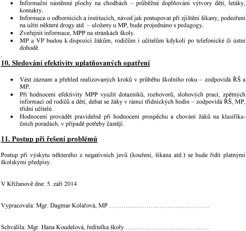 Zveřejnit informace, MPP na stránkách školy. MP a VP budou k dispozici žákům, rodičům i učitelům kdykoli po telefonické či ústní dohodě. 10.