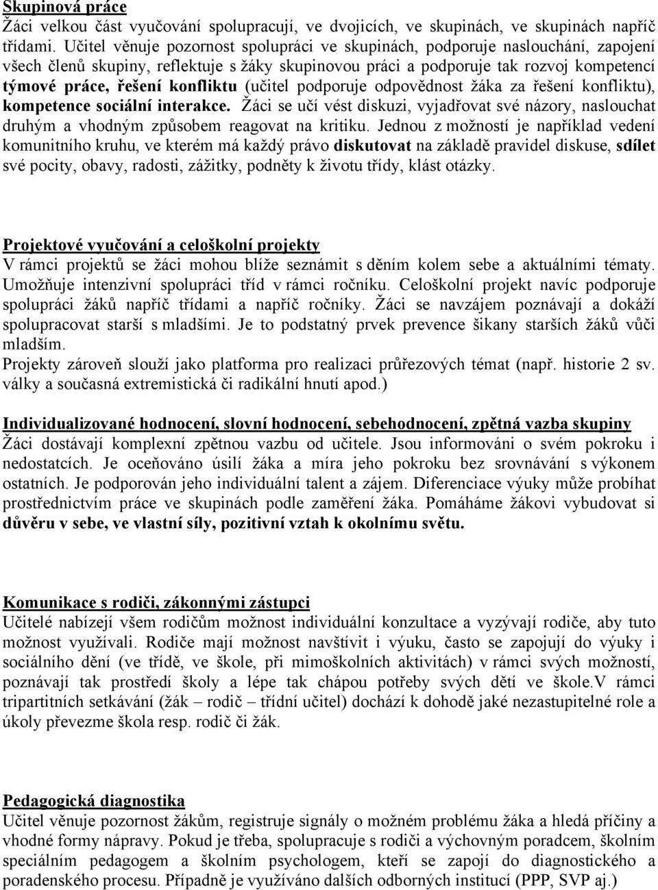konfliktu (učitel podporuje odpovědnost žáka za řešení konfliktu), kompetence sociální interakce.